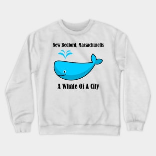 New Bedford Massachusetts A Whale Of A City Crewneck Sweatshirt